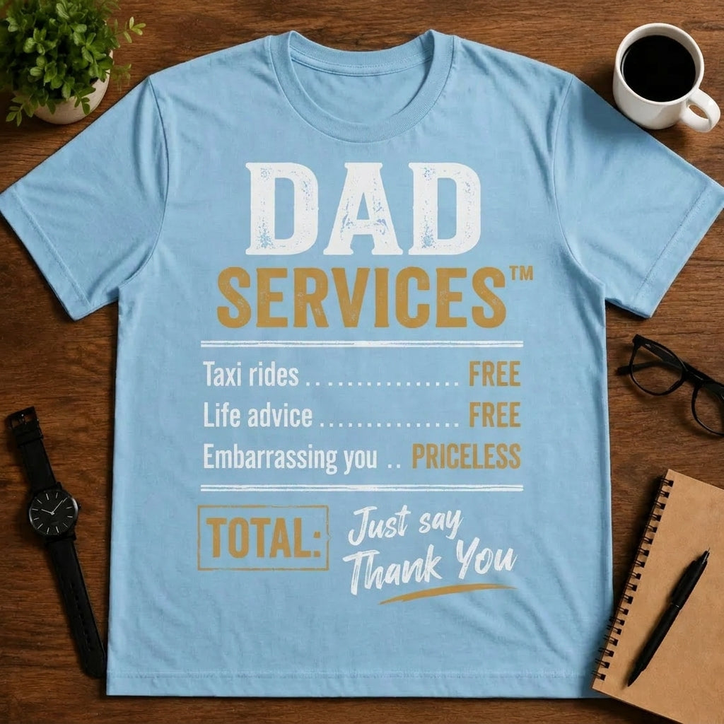 DAD SERVICES™ Taxi rides..FREE. Life advice..FREE. Embarrassing you..PRICELESS