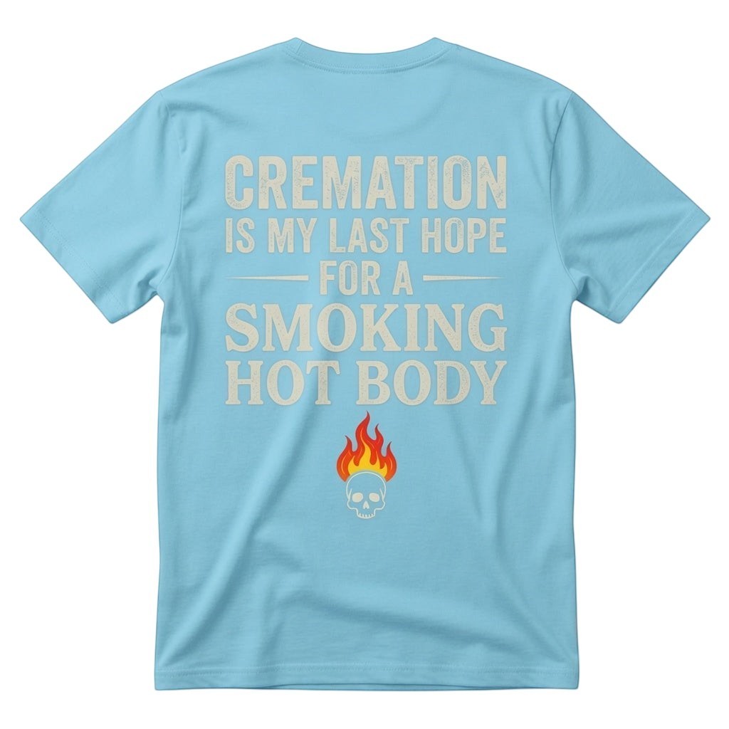 TrendyShift.Com light blue unisex cotton t-shirt featuring a dark humor cremation quote and a skull with flame graphic.